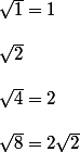 \sqrt{1}=1  \\  \\ \sqrt{2} \\  \\ \sqrt{4}=2 \\  \\ \sqrt{8}=2\sqrt{2}